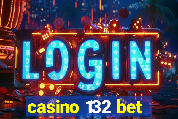 casino 132 bet